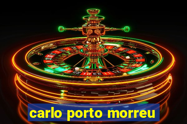 carlo porto morreu